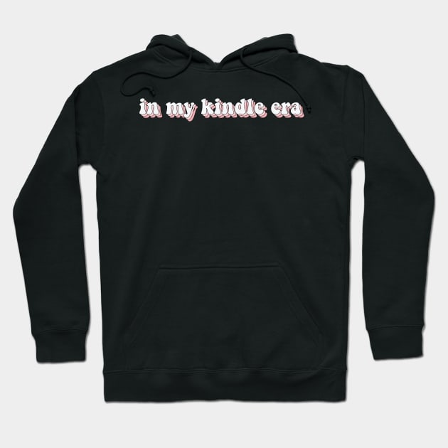 In My Kindle Era Kindle Book Lover Gift Book Aesthetic Hoodie by SouQ-Art